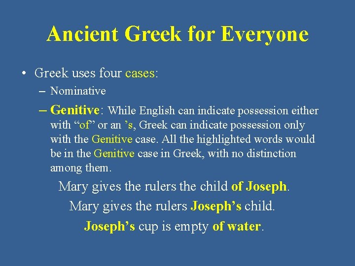 Ancient Greek for Everyone • Greek uses four cases: – Nominative – Genitive: While