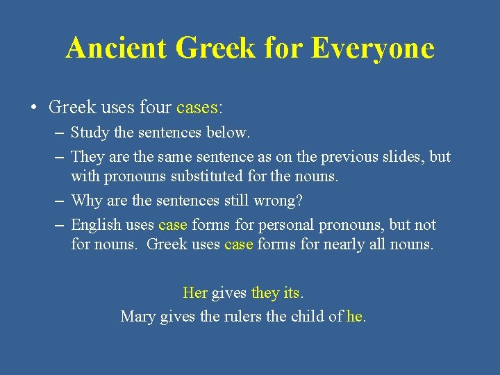 Ancient Greek for Everyone • Greek uses four cases: – Study the sentences below.