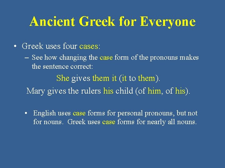 Ancient Greek for Everyone • Greek uses four cases: – See how changing the