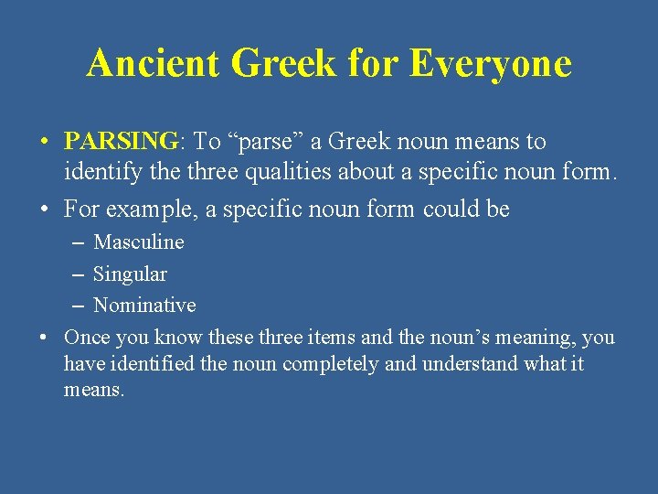 Ancient Greek for Everyone • PARSING: To “parse” a Greek noun means to identify