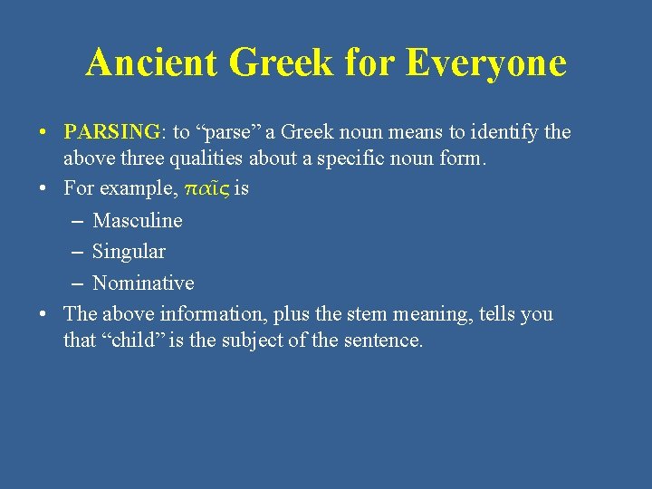 Ancient Greek for Everyone • PARSING: to “parse” a Greek noun means to identify