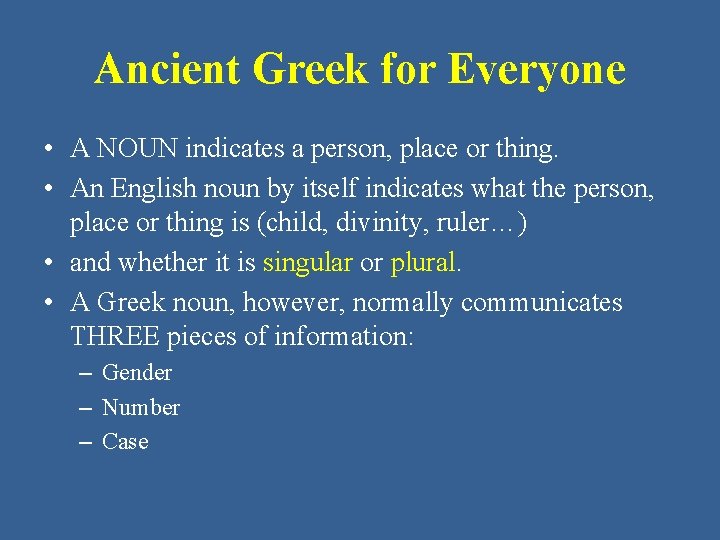 Ancient Greek for Everyone • A NOUN indicates a person, place or thing. •