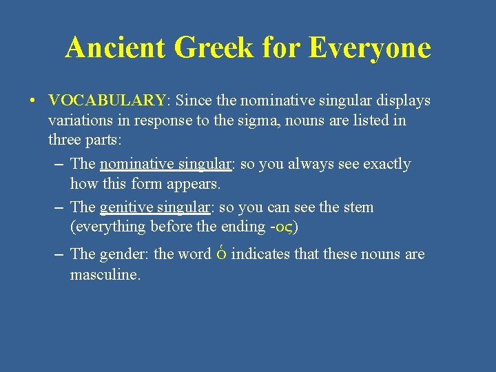 Ancient Greek for Everyone • VOCABULARY: Since the nominative singular displays variations in response