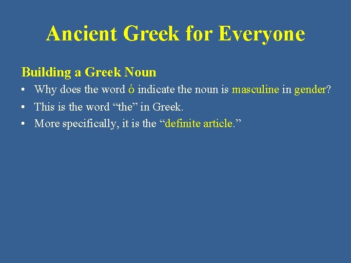 Ancient Greek for Everyone Building a Greek Noun • Why does the word ὁ
