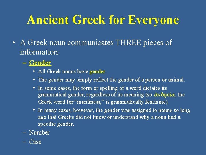 Ancient Greek for Everyone • A Greek noun communicates THREE pieces of information: –