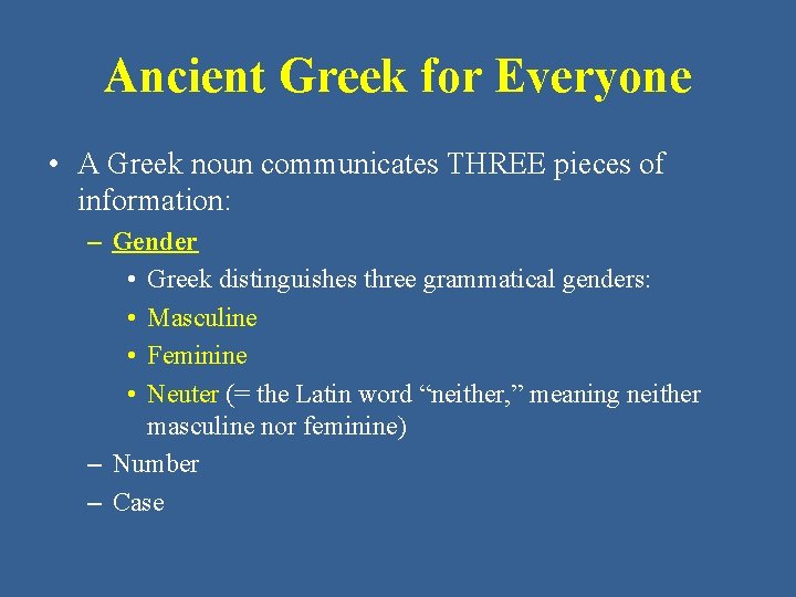 Ancient Greek for Everyone • A Greek noun communicates THREE pieces of information: –