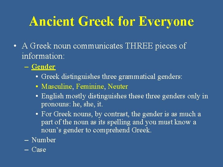 Ancient Greek for Everyone • A Greek noun communicates THREE pieces of information: –