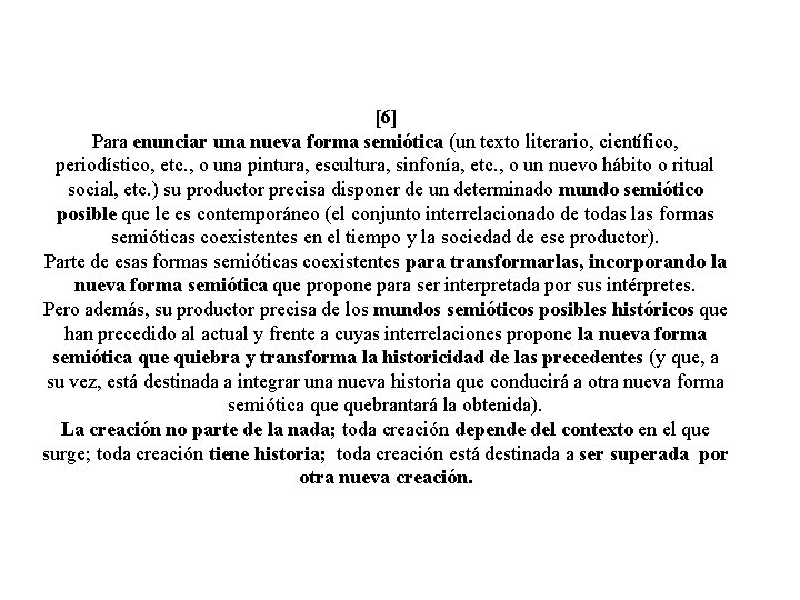 [6] Para enunciar una nueva forma semiótica (un texto literario, científico, periodístico, etc. ,