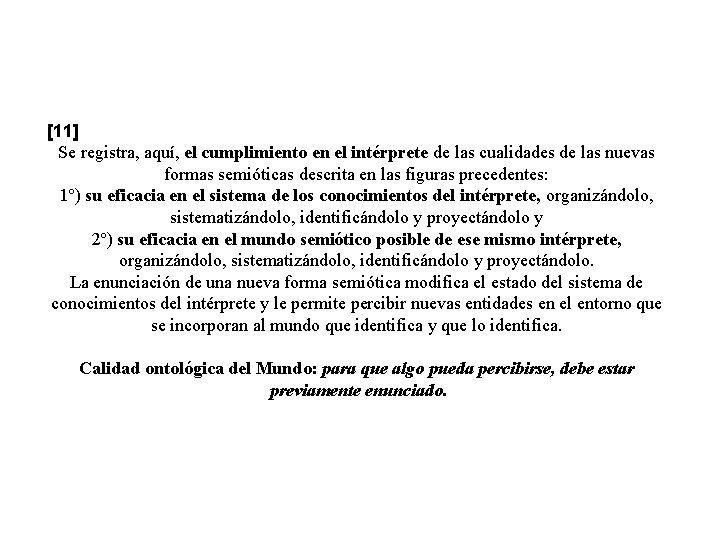 [11] Se registra, aquí, el cumplimiento en el intérprete de las cualidades de las