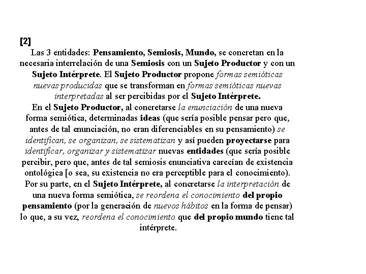 [2] Las 3 entidades: Pensamiento, Semiosis, Mundo, se concretan en la necesaria interrelación de