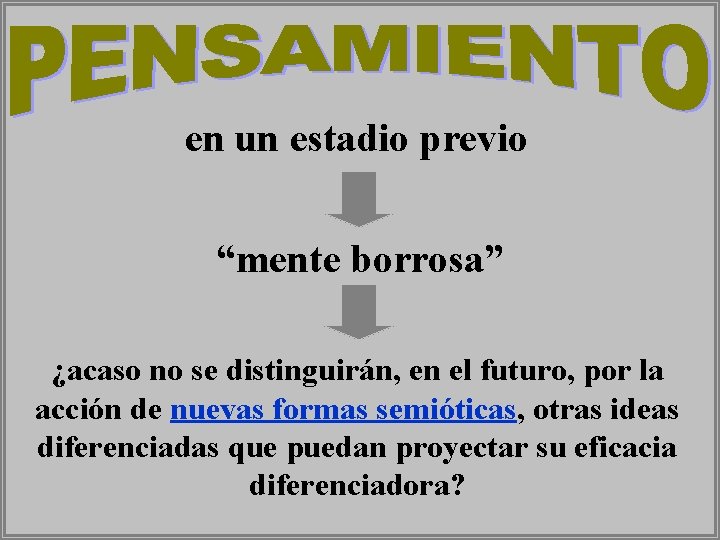 en un estadio previo “mente borrosa” ¿acaso no se distinguirán, en el futuro, por