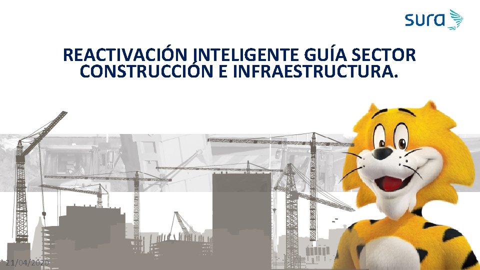 REACTIVACIÓN INTELIGENTE GUÍA SECTOR CONSTRUCCIÓN E INFRAESTRUCTURA. 21/04/2020 