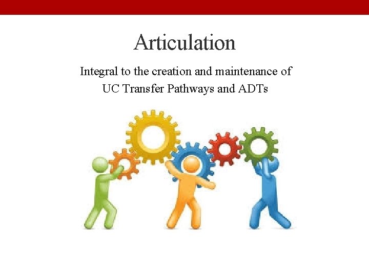 Articulation Integral to the creation and maintenance of UC Transfer Pathways and ADTs 