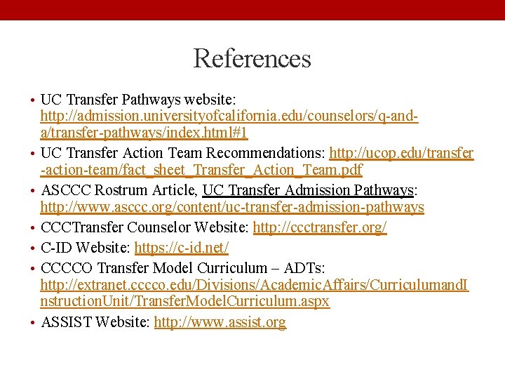 References • UC Transfer Pathways website: • • • http: //admission. universityofcalifornia. edu/counselors/q-anda/transfer-pathways/index. html#1