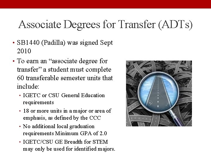 Associate Degrees for Transfer (ADTs) • SB 1440 (Padilla) was signed Sept 2010 •