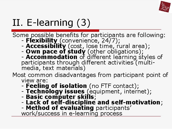 II. E-learning (3) Some possible benefits for participants are following: - Flexibility (convenience, 24/7); II. E-learning (3) Some possible benefits for participants are following: - Flexibility (convenience, 24/7);