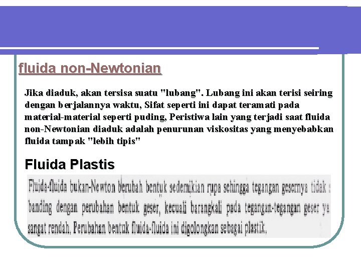 fluida non-Newtonian Jika diaduk, akan tersisa suatu "lubang". Lubang ini akan terisi seiring dengan