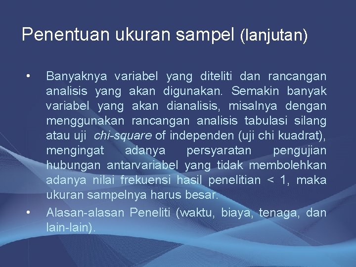 Penentuan ukuran sampel (lanjutan) • • Banyaknya variabel yang diteliti dan rancangan analisis yang