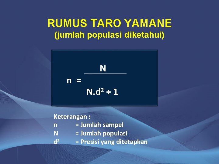 RUMUS TARO YAMANE (jumlah populasi diketahui) n = N N. d 2 + 1