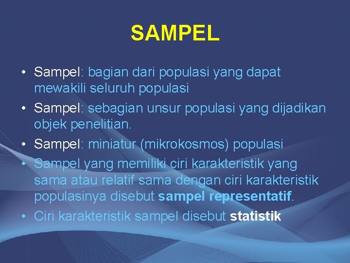 SAMPEL • Sampel: bagian dari populasi yang dapat mewakili seluruh populasi • Sampel: sebagian