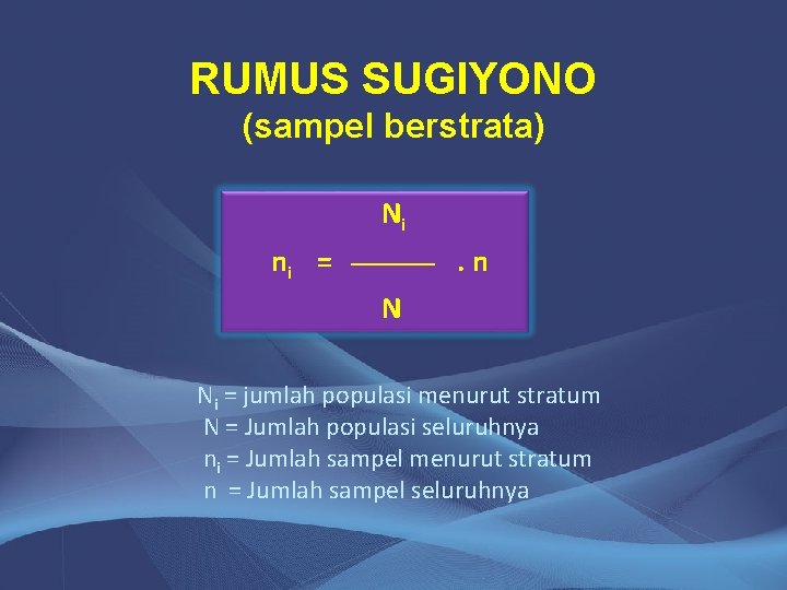 RUMUS SUGIYONO (sampel berstrata) Ni ni = . n N Ni = jumlah populasi