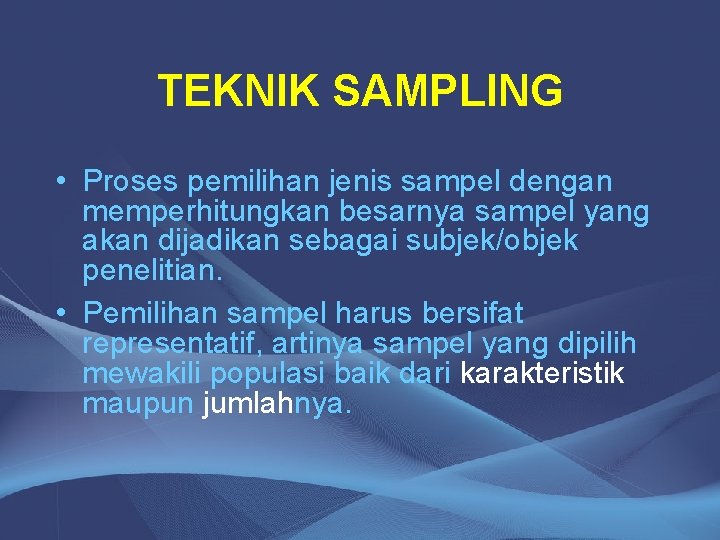 TEKNIK SAMPLING • Proses pemilihan jenis sampel dengan memperhitungkan besarnya sampel yang akan dijadikan