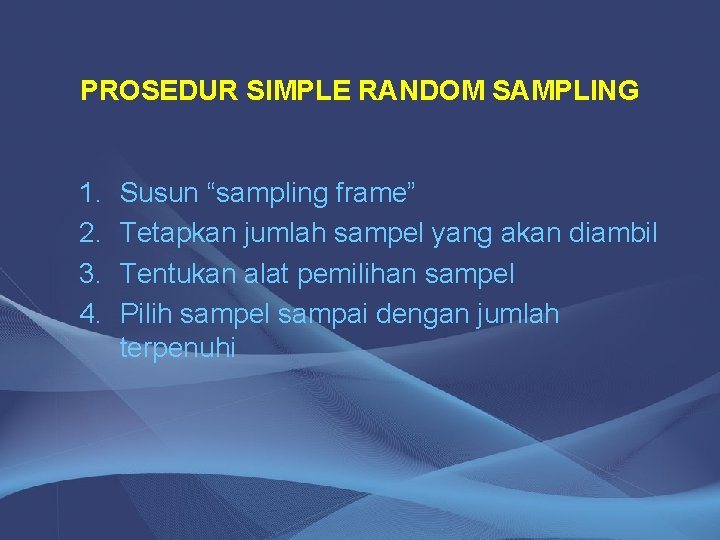 PROSEDUR SIMPLE RANDOM SAMPLING 1. 2. 3. 4. Susun “sampling frame” Tetapkan jumlah sampel