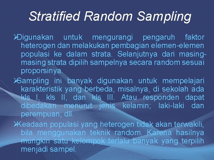 Stratified Random Sampling ØDigunakan untuk mengurangi pengaruh faktor heterogen dan melakukan pembagian elemen-elemen populasi