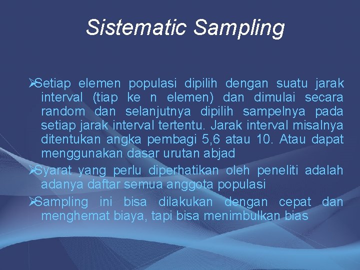 Sistematic Sampling ØSetiap elemen populasi dipilih dengan suatu jarak interval (tiap ke n elemen)