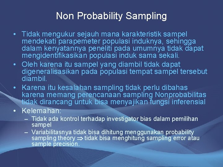 Non Probability Sampling • Tidak mengukur sejauh mana karakteristik sampel mendekati parapemeter populasi induknya,