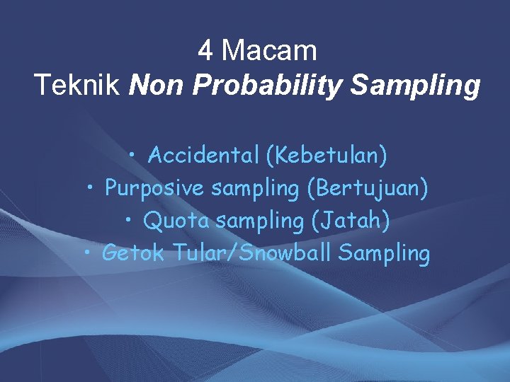 4 Macam Teknik Non Probability Sampling • Accidental (Kebetulan) • Purposive sampling (Bertujuan) •