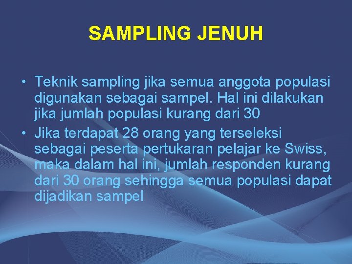 SAMPLING JENUH • Teknik sampling jika semua anggota populasi digunakan sebagai sampel. Hal ini