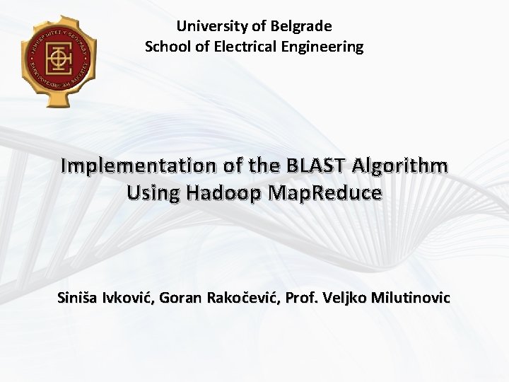 University of Belgrade School of Electrical Engineering Implementation of the BLAST Algorithm Using Hadoop
