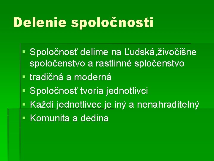 Delenie spoločnosti § Spoločnosť delime na Ľudská, živočišne spoločenstvo a rastlinné spločenstvo § tradičná