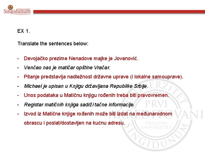 EX 1. Translate the sentences below: - Devojačko prezime Nenadove majke je Jovanović. -