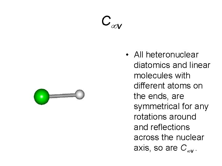 C v • All heteronuclear diatomics and linear molecules with different atoms on the