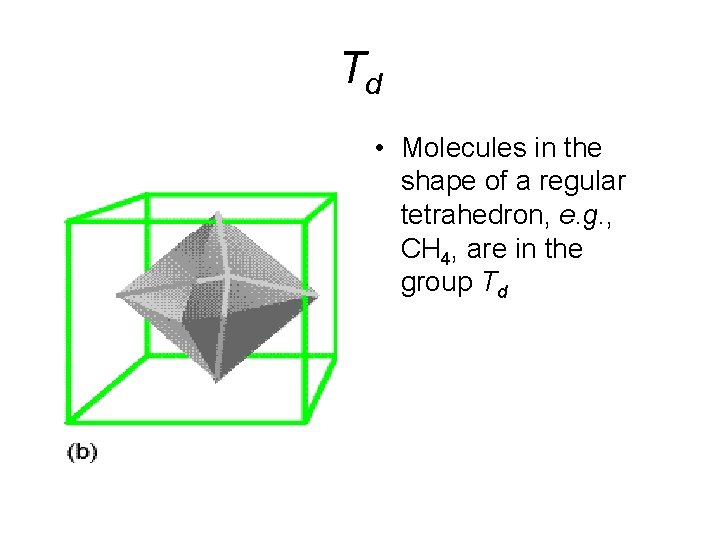 Td • Molecules in the shape of a regular tetrahedron, e. g. , CH