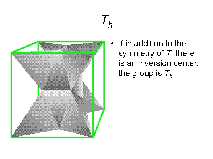 Th • If in addition to the symmetry of T there is an inversion