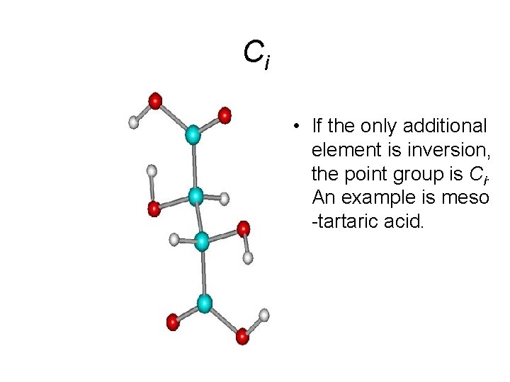 Ci • If the only additional element is inversion, the point group is Ci.