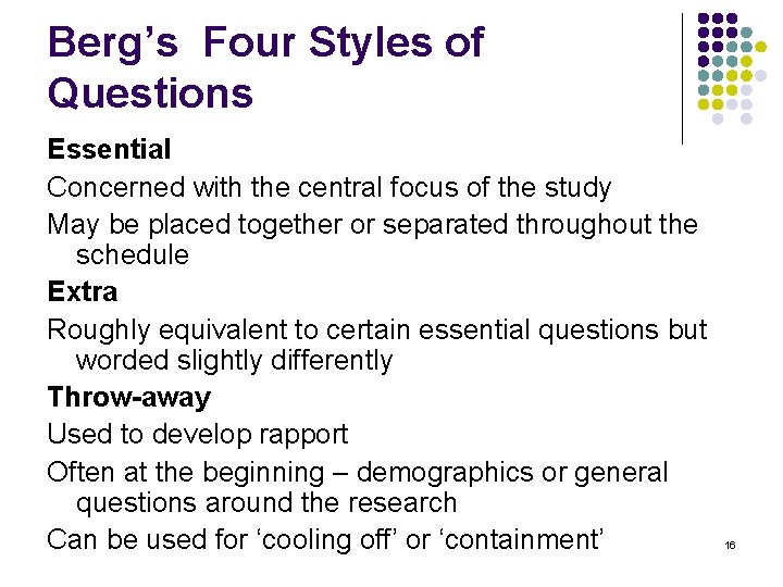 Berg’s Four Styles of Questions Essential Concerned with the central focus of the study