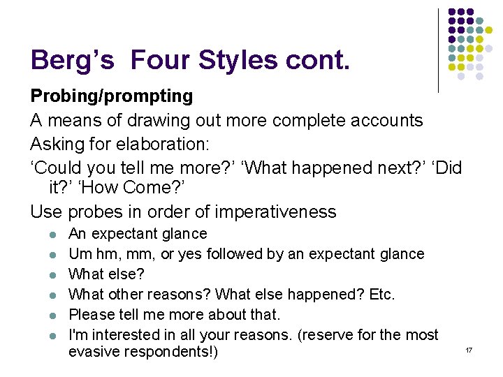 Berg’s Four Styles cont. Probing/prompting A means of drawing out more complete accounts Asking
