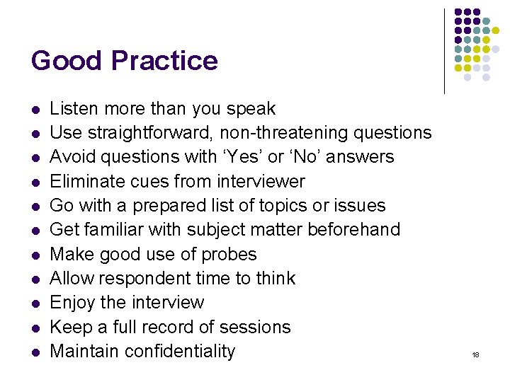 Good Practice l l l Listen more than you speak Use straightforward, non-threatening questions