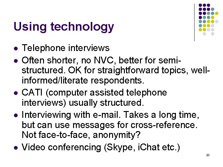 Using technology l l l Telephone interviews Often shorter, no NVC, better for semistructured.