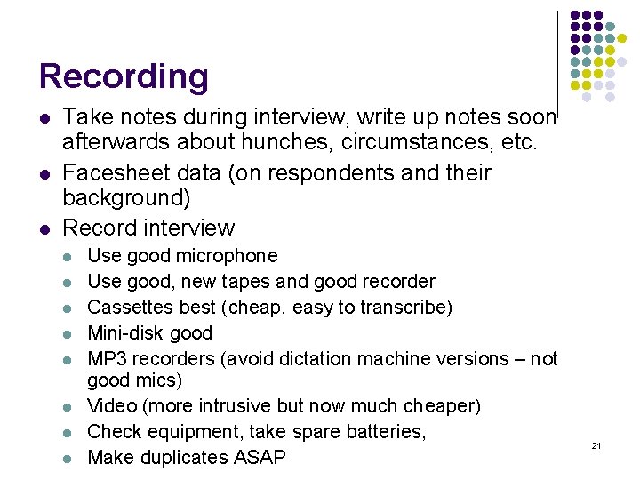 Recording l l l Take notes during interview, write up notes soon afterwards about