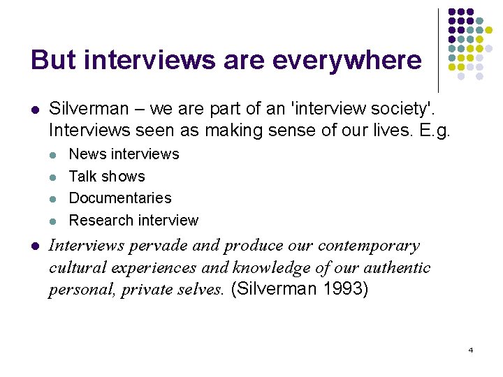 But interviews are everywhere l Silverman – we are part of an 'interview society'.