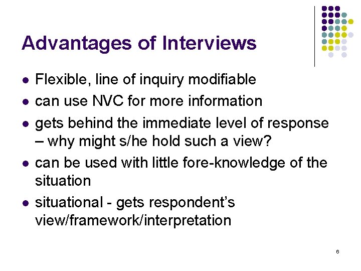 Advantages of Interviews l l l Flexible, line of inquiry modifiable can use NVC