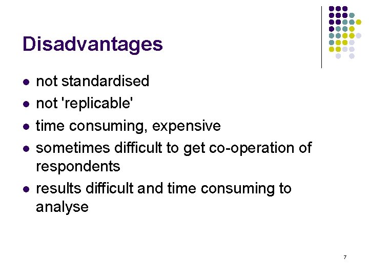 Disadvantages l l l not standardised not 'replicable' time consuming, expensive sometimes difficult to