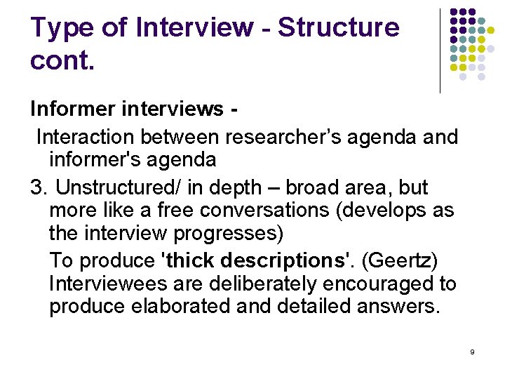 Type of Interview - Structure cont. Informer interviews Interaction between researcher’s agenda and informer's