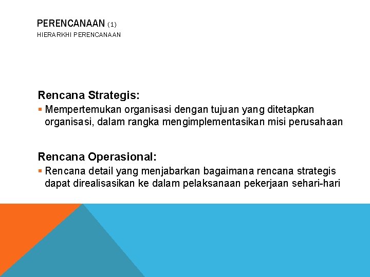 PERENCANAAN (1) HIERARKHI PERENCANAAN Rencana Strategis: § Mempertemukan organisasi dengan tujuan yang ditetapkan organisasi,