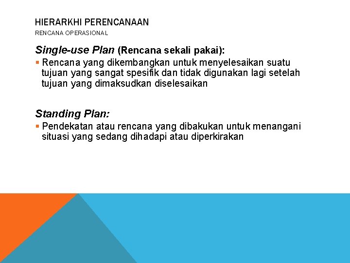 HIERARKHI PERENCANAAN RENCANA OPERASIONAL Single-use Plan (Rencana sekali pakai): § Rencana yang dikembangkan untuk